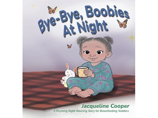 Bye-Bye, Boobies at Night: A Rhyming Night Weaning Story for Breastfeeding Toddlers