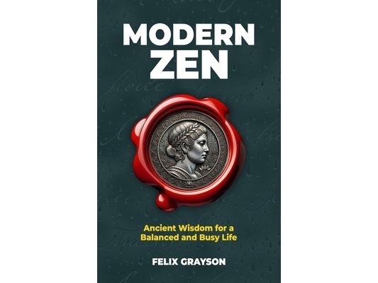 Modern Zen: Ancient Wisdom for a Balanced and Busy Life