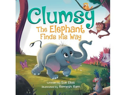 Clumsy the Elephant Finds his Way: A Humorous And Heartwarming Picture Book For Children 4-8