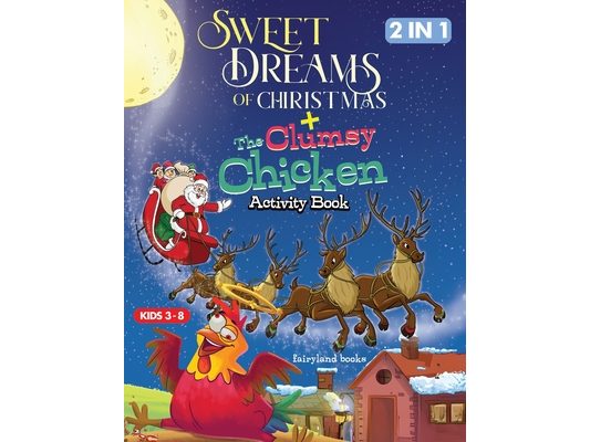 Sweet Dreams Of Christmas/The Clumsy Chicken Activity Book, Coloring, Tracing, Word Search And Engaging Activities For Kids Ages 4-8.