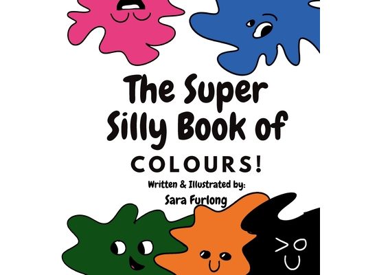 The Super Silly Book of Colours: Part of the Super Silly Educational Book Series