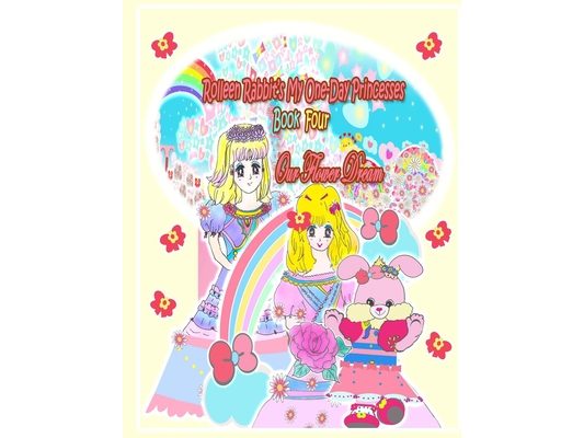 Rolleen Rabbit's My One-Day Princesses Book Four: Our Flower Dream