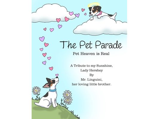 The Pet Parade Pet Heaven is Real A Tribute to my Sunshine Lady Hershey By Mr. Linguini her loving little brother