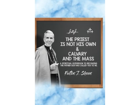 The Priest is Not His Own & Calvary and the Mass