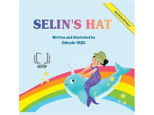 Selin's Hat - Microcephaly: Stories for Children with Special Needs Understanding Differences, Discovering Strengths