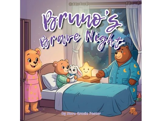 Bruno's Brave Night: A Gentle Story About Courage, Nighttime Worries, and Feeling Safe for Ages 3-5