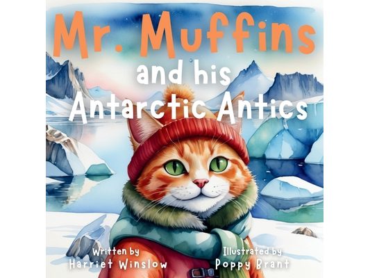 Mr. Muffins and his Antarctic Antics: A Rhyming Picture Book for Kids 6-8 - Join a Daring Cat and Penguin on an Icy Trip! 5-Minute Story for Bedtime +