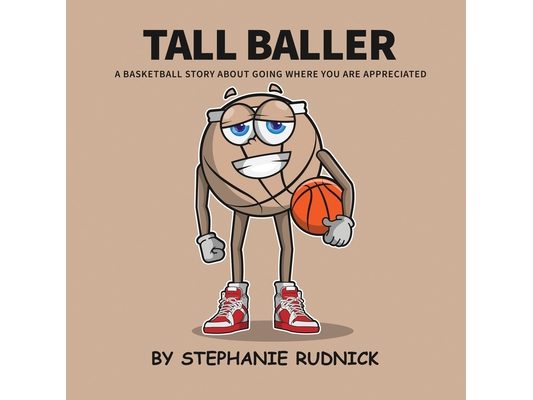 Tall Baller: A Basketball Story About Going Where You Are Appreciated