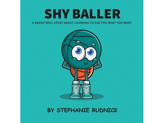 Shy Baller: A Basketball Story About Learning How To Ask For What You Want