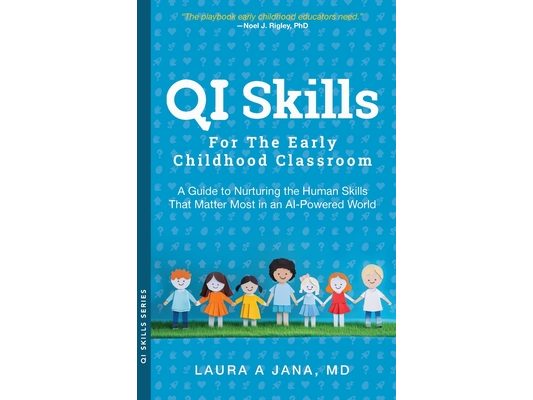 QI Skills for the Early Childhood Classroom: A Guide to Nurturing the Human Skills That Matter Most in an AI-Powered World