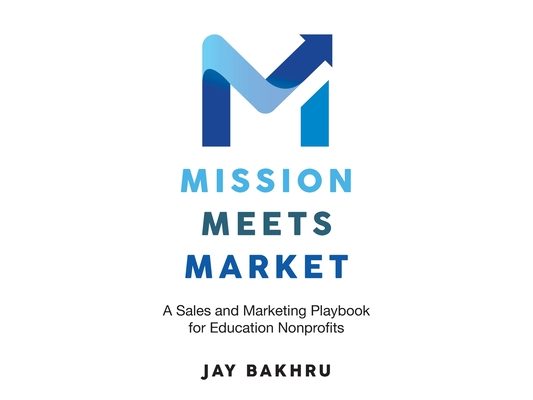 Mission Meets Market: A Sales and Marketing Playbook for Education Nonprofits