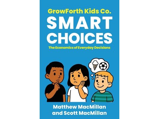 GrowForth Kids Co. Smart Choices: The Economics of Everyday Decisions