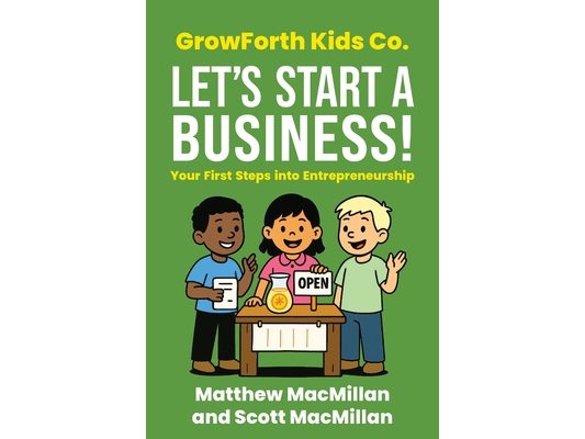 GrowForth Kids Co. Let's Start a Business!: Your First Steps into Entrepreneurship