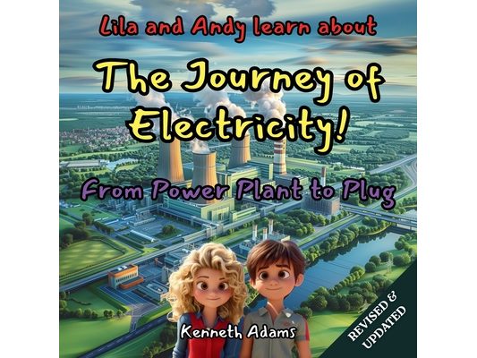 Lila and Andy learn about The Journey of Electricity: From Power Plant to Plug, A Young Electrical Engineer's Guide to Power Generation