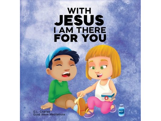 With Jesus I am There For You: A Christian book for kids about kindness and helping others, featuring Bible lessons and stories for homeschool, Sunday