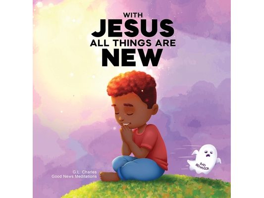 With Jesus All Things Are New: A kid's Bible story about transformation, repentance, and faith, featuring a Christian lesson on redemption for ages 4