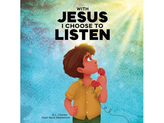 With Jesus I Choose to Listen: A kid's Bible story about obedience and wisdom, featuring a Christian lesson on listening and following God's guidance