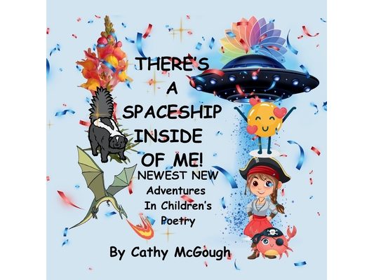 There's a Spaceship Inside of Me! Book 7 Inside of Me Series: Newest New Adventures In Children's Poetry