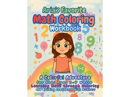 Aria's Favorite Math Coloring Workbook: A Colorful Adventure for Kids Ages 3-7 while Learning Math through Coloring and Building Confidence with Numbe