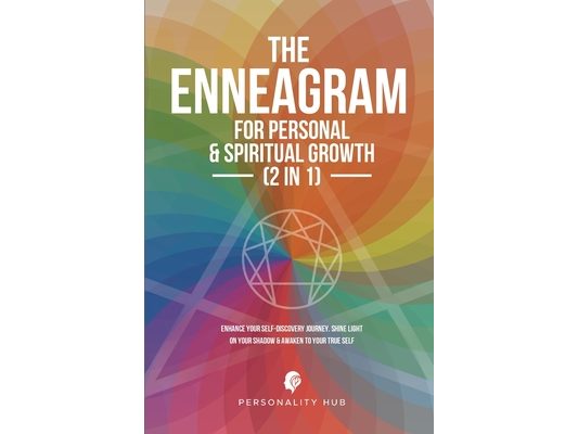 The Enneagram For Personal & Spiritual Growth (2 In 1): Enhance Your Self-Discovery Journey. Shine Light On Your Shadow & Awaken To Your True Self