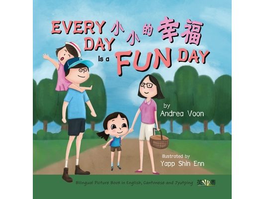 Every Day is a Fun Day 小小的幸福: Bilingual Picture Book in English, Cantonese and Jyutping