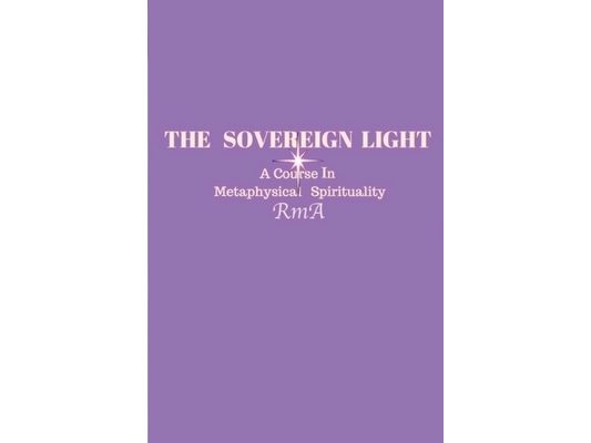 The Sovereign Light: A Course In Metaphysical Spirituality