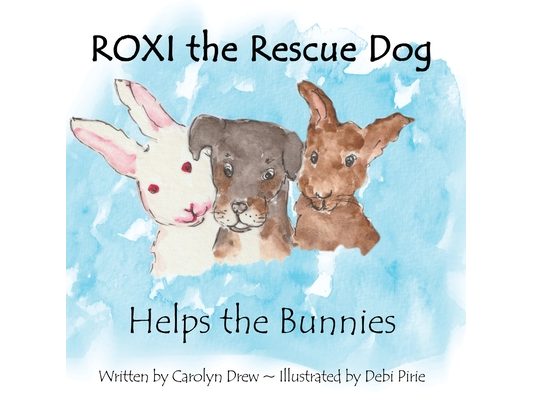 ROXI the Rescue Dog - Helps the Bunnies: A Story About Animal Compassion & Kindness for Kids Ages 2 - 5