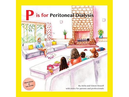 P is for Peritoneal Dialysis: With Notes for Parents and Professionals