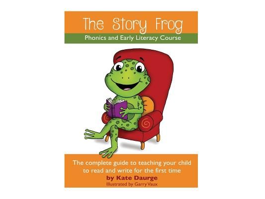 The Story Frog Early Literacy Course: A complete guide to teaching your child to read and write for the first time