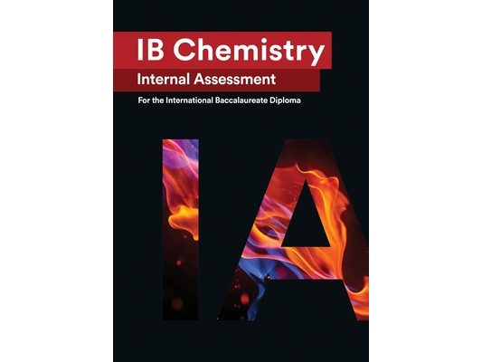 IB Chemistry Internal Assessment: The Definitive IA Guide for the International Baccalaureate [IB] Diploma