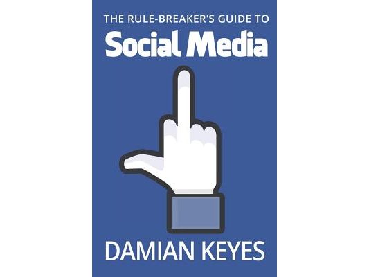 The Rule-Breaker's Guide to Social Media
