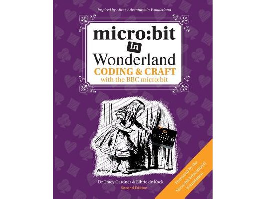 micro: bit in Wonderland: Coding & Craft with the BBC micro: bit (microbit)