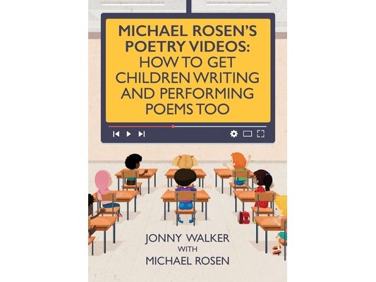 Michael Rosen's Poetry Videos: How To Get Children Writing and Performing Poems Too