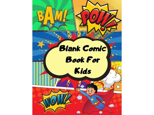 Blank comic book for kids: Unleash your kids/teens creativity with this unique blank comic book/sketchbook for kids 125 pages, 15 different layouts to