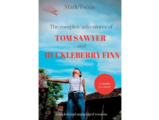 The Complete Adventures of Tom Sawyer and Huckleberry Finn: Two Novels in One Volume