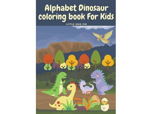 Alphabet Dinosaur Coloring Book for Kids: Cute and Fun Dinosaur ABC Coloring Book for Kids Little Activity Book for Boys, Girls & Kids Ages 2-4 4-8, P