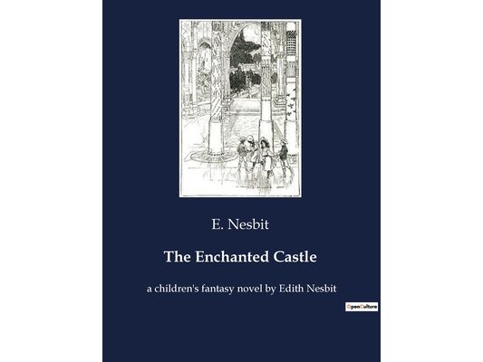 The Enchanted Castle: The Enchanted Castle: A Journey into Magic and Mystery