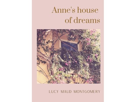 Anne's house of dreams: The fifth book in the Anne of Green Gables series, written by Lucy Maud Montgomery about Anne Shirley