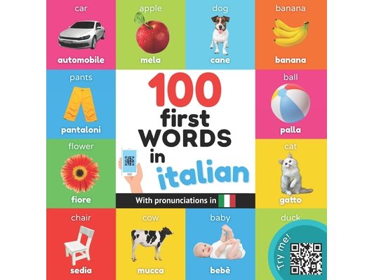100 first words in italian: Bilingual picture book for kids: english / italian with pronunciations