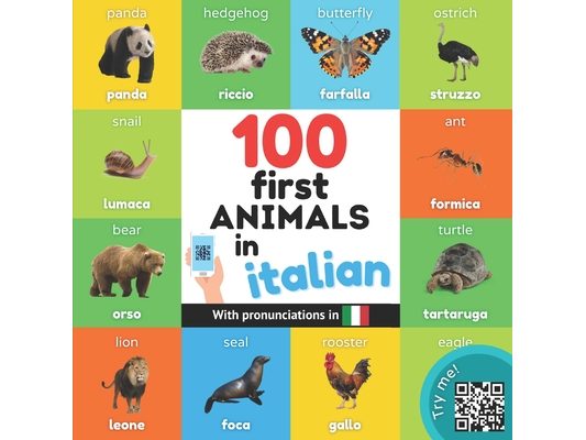 100 first animals in italian: Bilingual picture book for kids: english / italian with pronunciations