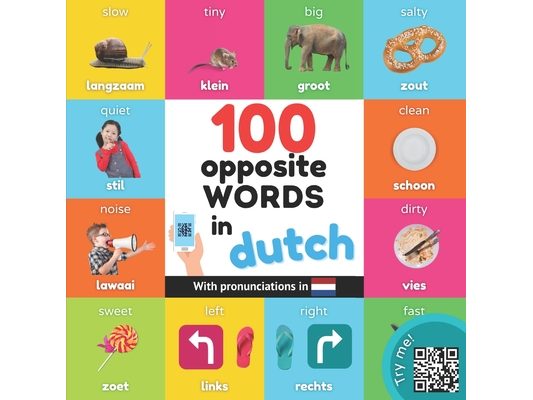 100 opposite words in dutch: Bilingual picture book for kids: english / dutch with pronunciations