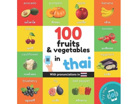 100 fruits and vegetables in thai: Bilingual picture book for kids: english / thai with pronunciations
