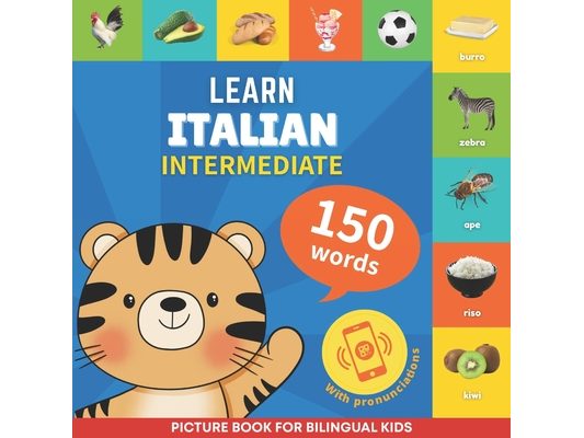 Learn italian - 150 words with pronunciations - Intermediate: Picture book for bilingual kids