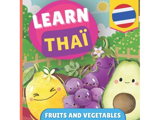 Learn thai - Fruits and vegetables: Picture book for bilingual kids - English / Thai - with pronunciations