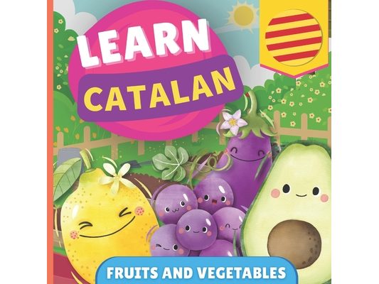 Learn catalan - Fruits and vegetables: Picture book for bilingual kids - English / Catalan - with pronunciations