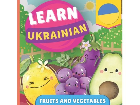 Learn ukrainian - Fruits and vegetables: Picture book for bilingual kids - English / Ukrainian - with pronunciations