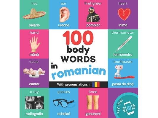 100 body words in romanian: Bilingual picture book for kids: english / romanian with pronunciations