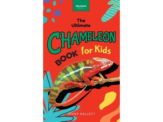 Chameleons The Ultimate Chameleon Book for Kids: 100+ Amazing Chameleon Facts, Photos, Quiz + More