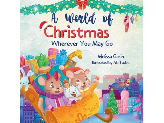 A World of Christmas, Wherever You May Go: A Heartwarming Christmas Story for Kids Away from Home, Whether Traveling, Visiting Family or Living Abroad