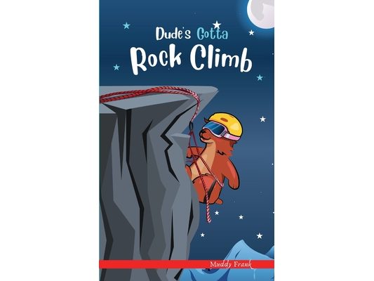 Dude's Gotta Rock Climb: A French marmot, her funny mountain mates, and their crazy sports adventures! Kids 8-12 yrs.